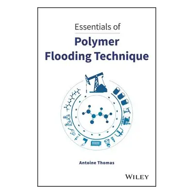 "Essentials of Polymer Flooding Technique" - "" ("Thomas Antoine")