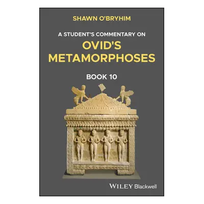 "A Student's Commentary on Ovid's Metamorphoses Book 10" - "" ("O'Bryhim Shawn")