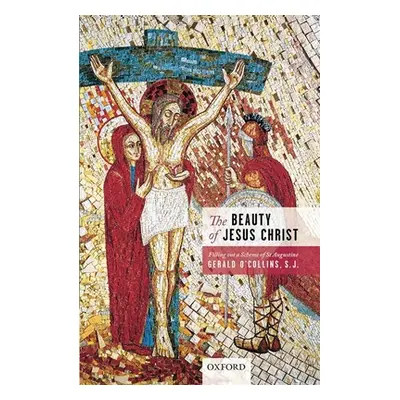 "The Beauty of Jesus Christ: Filling Out a Scheme of St Augustine" - "" ("O'Collins Gerald")