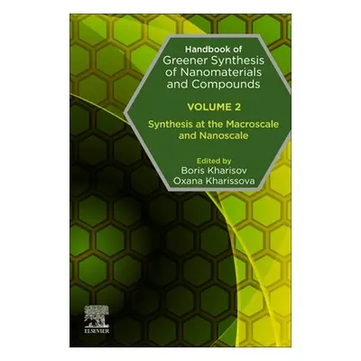 "Handbook of Greener Synthesis of Nanomaterials and Compounds: Volume 2: Synthesis at the Macros