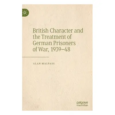 "British Character and the Treatment of German Prisoners of War, 1939-48" - "" ("Malpass Alan")