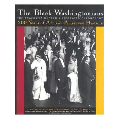 "The Black Washingtonians: The Anacostia Museum Illustrated Chronology" - "" ("The Smithsonian A