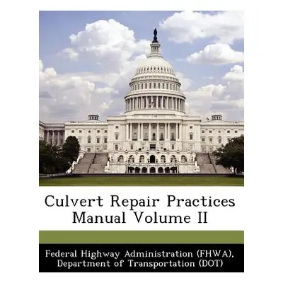 "Culvert Repair Practices Manual Volume II" - "" ("Federal Highway Administration (Fhwa) D")