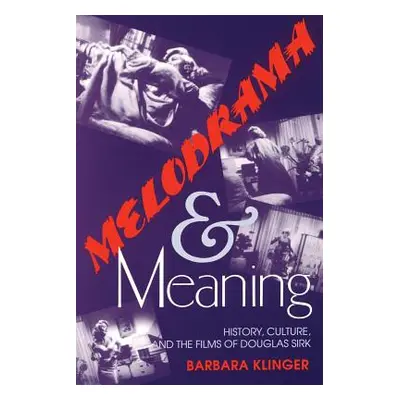 "Melodrama and Meaning: History, Culture, and the Films of Douglas Sirk" - "" ("Klinger Barbara"