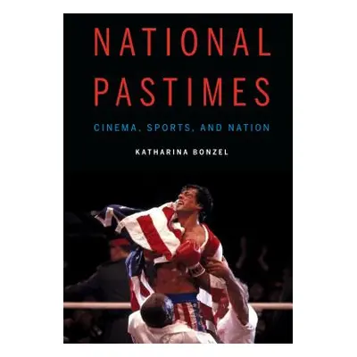 "National Pastimes: Cinema, Sports, and Nation" - "" ("Bonzel Katharina")