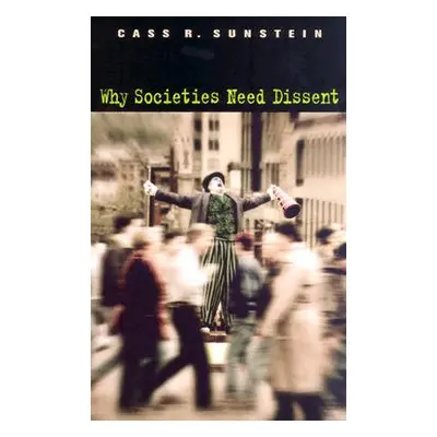 "Why Societies Need Dissent (Revised)" - "" ("Sunstein Cass R.")