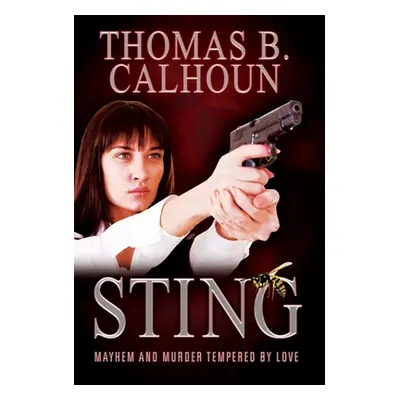 "Sting: Mayhem and Murder Tempered by Love" - "" ("Calhoun Thomas B.")