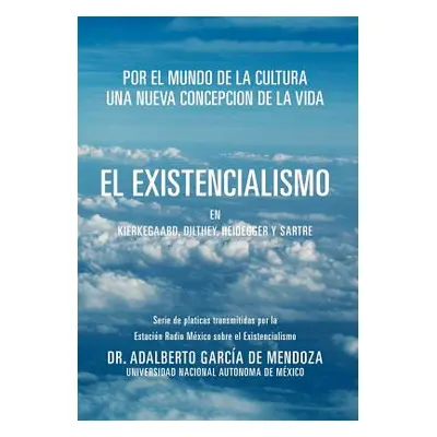 "El Existencialismo En Kierkegaard, Dilthey, Heidegger y Sartre" - "" ("De Mendoza Adalberto Gar