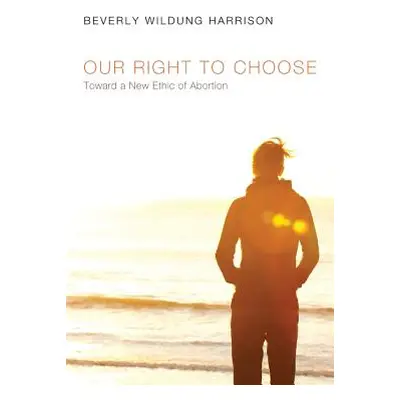 "Our Right to Choose" - "" ("Harrison Beverly Wildung")