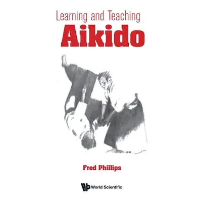 "Learning and Teaching Aikido" - "" ("Phillips Fred Young")