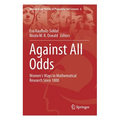 "Against All Odds: Women's Ways to Mathematical Research Since 1800" - "" ("Kaufholz-Soldat Eva"