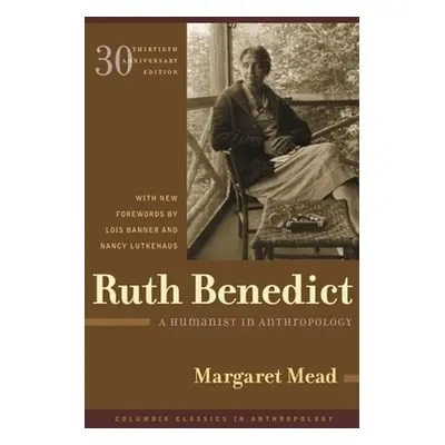 "Ruth Benedict: A Humanist in Anthropology" - "" ("Mead Margaret")