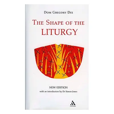 "The Shape of the Liturgy, New Edition" - "" ("Dix Dom Gregory")