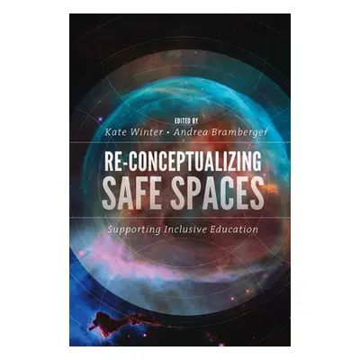 "Re-Conceptualizing Safe Spaces: Supporting Inclusive Education" - "" ("Winter Kate")