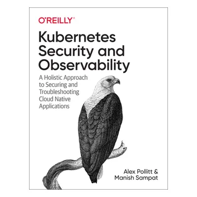 "Kubernetes Security and Observability: A Holistic Approach to Securing Containers and Cloud Nat