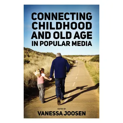 "Connecting Childhood and Old Age in Popular Media" - "" ("Joosen Vanessa")