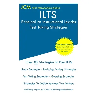 "ILTS Principal as Instructional Leader - Test Taking Strategies: ILTS 195 Test - ILTS 196 Exam 