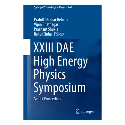 "XXIII Dae High Energy Physics Symposium: Select Proceedings" - "" ("Behera Prafulla Kumar")