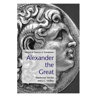 "Alexander the Great: Historical Texts in Translation" - "" ("Heckel Waldemar")