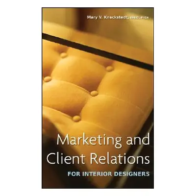 "Marketing and Client Relations for Interior Designers" - "" ("Knackstedt Mary V.")