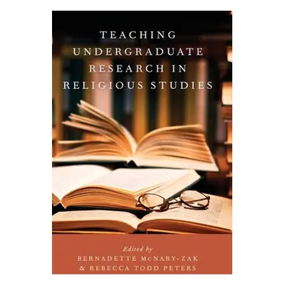 "Teaching Undergraduate Research in Religious Studies" - "" ("McNary-Zak Bernadette")