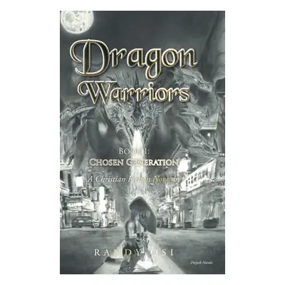 "Dragon Warriors: Book 1: Chosen Generation: A Christian Fiction Novel" - "" ("Osi Randy")