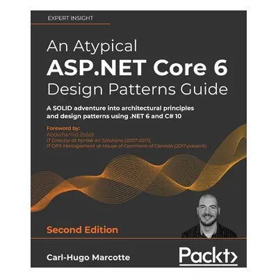 "An Atypical ASP.NET Core 6 Design Patterns Guide - Second Edition: A SOLID adventure into archi