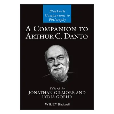 "A Companion to Arthur C. Danto" - "" ("Goehr Lydia")