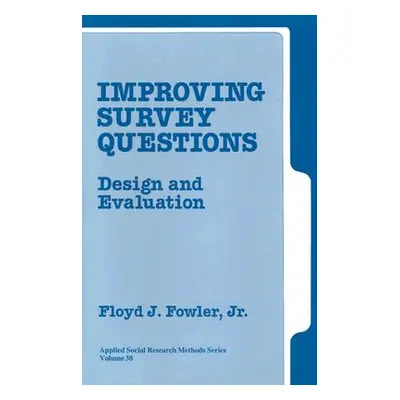 "Improving Survey Questions: Design and Evaluation" - "" ("Fowler Floyd J.")