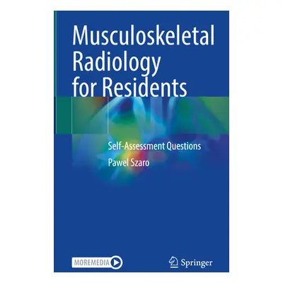 "Musculoskeletal Radiology for Residents: Self-Assessment Questions" - "" ("Szaro Pawel")