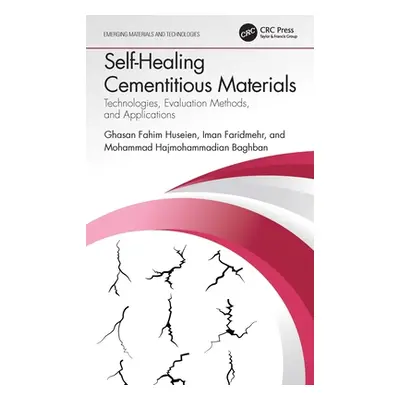 "Self-Healing Cementitious Materials: Technologies, Evaluation Methods, and Applications" - "" (