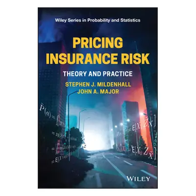 "Pricing Insurance Risk: Theory and Practice" - "" ("Mildenhall Stephen J.")