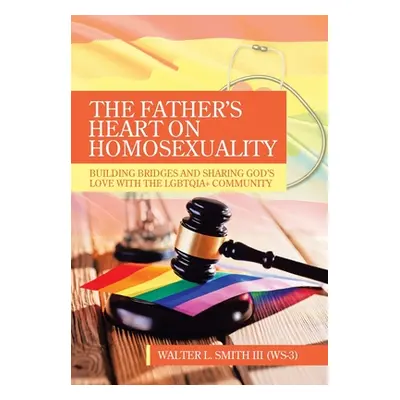 "The Father's Heart on Homosexuality: Building Bridges and Sharing God's Love with the Lgbtqia+ 