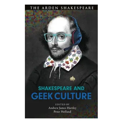 "Shakespeare and Geek Culture" - "" ("Hartley Andrew James")