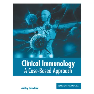 "Clinical Immunology: A Case-Based Approach" - "" ("Crawford Ashley")