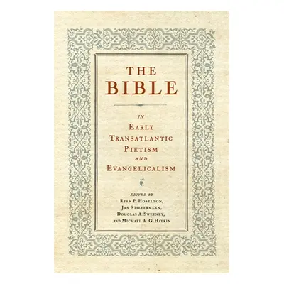 "The Bible in Early Transatlantic Pietism and Evangelicalism" - "" ("Hoselton Ryan P.")