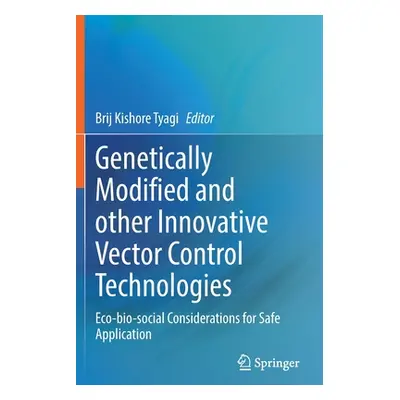 "Genetically Modified and Other Innovative Vector Control Technologies: Eco-Bio-Social Considera