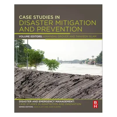 "Case Studies in Disaster Mitigation and Prevention: Disaster and Emergency Management: Case Stu