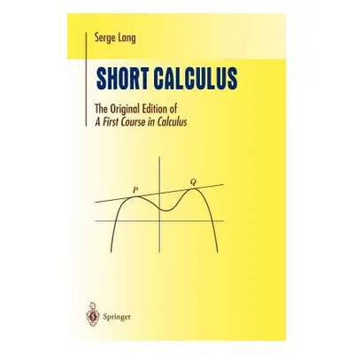 "Short Calculus: The Original Edition of A First Course in Calculus""" - "" ("Lang Serge")