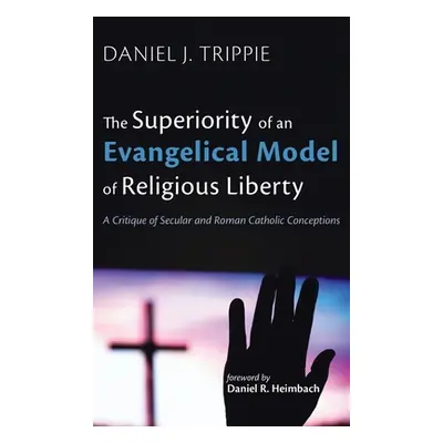 "The Superiority of an Evangelical Model of Religious Liberty" - "" ("Trippie Daniel J.")