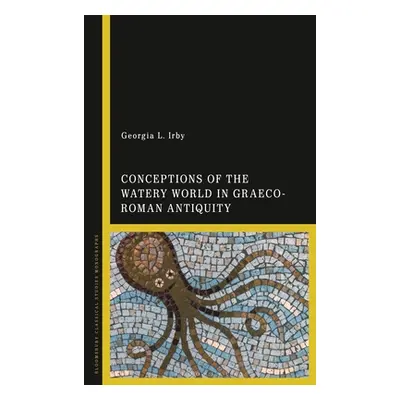 "Conceptions of the Watery World in Greco-Roman Antiquity" - "" ("Irby Georgia L.")