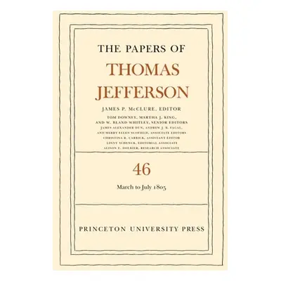 "The Papers of Thomas Jefferson, Volume 46: 9 March to 5 July 1805" - "" ("Jefferson Thomas")