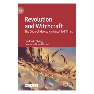 "Revolution and Witchcraft: The Code of Ideology in Unsettled Times" - "" ("Chang Gordon C.")