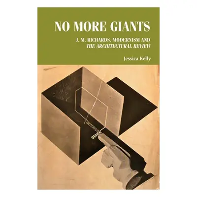 "No more giants: J. M. Richards, modernism and the Architectural Review" - "" ("Kelly Jessica")