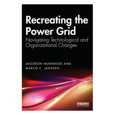 "Recreating the Power Grid: Navigating Technological and Organizational Changes" - "" ("Mukherje