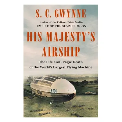 "His Majesty's Airship: The Life and Tragic Death of the World's Largest Flying Machine" - "" ("