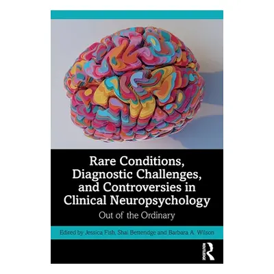 "Rare Conditions, Diagnostic Challenges, and Controversies in Clinical Neuropsychology: Out of t