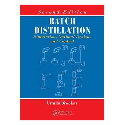 "Batch Distillation: Simulation, Optimal Design, and Control, Second Edition" - "" ("Diwekar Urm