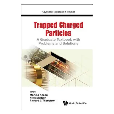 "Trapped Charged Particles: A Graduate Textbook with Problems and Solutions" - "" ("Thompson Ric