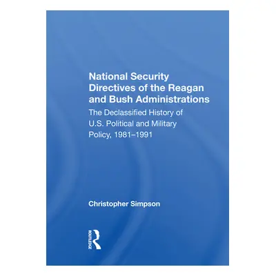 "National Security Directives of the Reagan and Bush Administrations: The Declassified History o